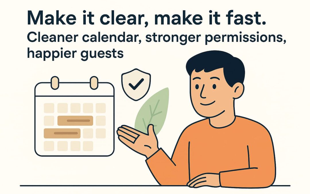 Make it clear, make it fast. Cleaner calendar, stronger permissions, happier guests